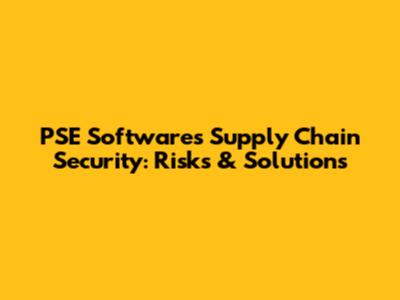 PSE Software's Supply Chain Security: Risks & Solutions