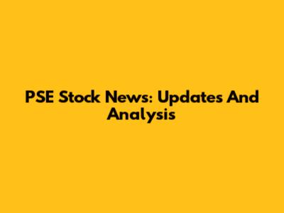PSE Stock News: Updates And Analysis