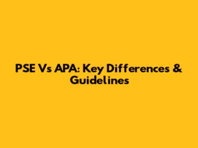 PSE Vs APA: Key Differences & Guidelines