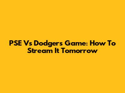 PSE Vs Dodgers Game: How To Stream It Tomorrow