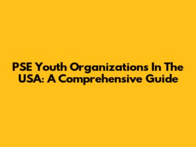 PSE Youth Organizations In The USA: A Comprehensive Guide