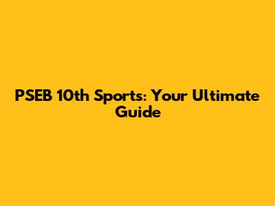 PSEB 10th Sports: Your Ultimate Guide