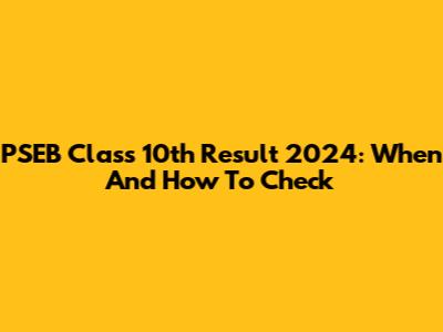 PSEB Class 10th Result 2024: When And How To Check