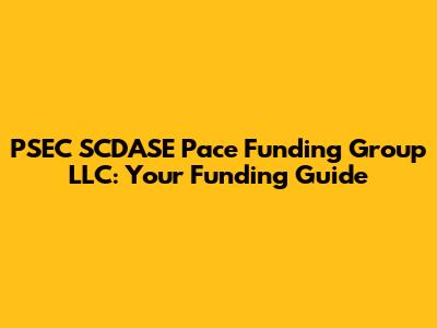 PSEC SCDASE Pace Funding Group LLC: Your Funding Guide