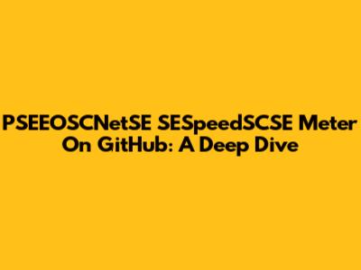 PSEEOSCNetSE SESpeedSCSE Meter On GitHub: A Deep Dive