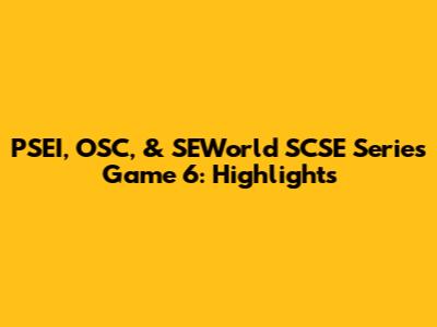 PSEI, OSC, & SEWorld SCSE Series Game 6: Highlights