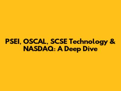 PSEI, OSCAL, SCSE Technology & NASDAQ: A Deep Dive