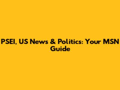 PSEI, US News & Politics: Your MSN Guide