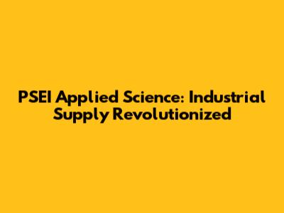PSEI Applied Science: Industrial Supply Revolutionized