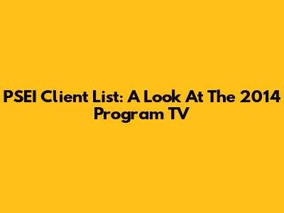 PSEI Client List: A Look At The 2014 Program TV