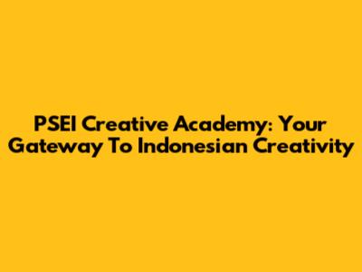 PSEI Creative Academy: Your Gateway To Indonesian Creativity
