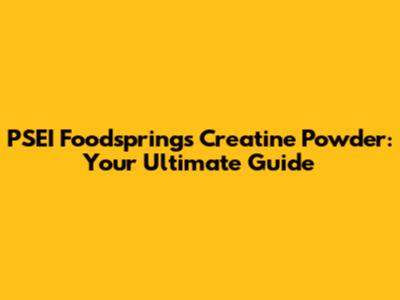 PSEI Foodsprings Creatine Powder: Your Ultimate Guide