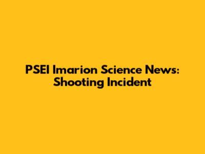 PSEI Imarion Science News: Shooting Incident