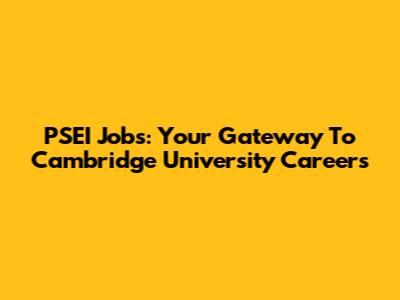 PSEI Jobs: Your Gateway To Cambridge University Careers