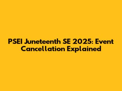 PSEI Juneteenth SE 2025: Event Cancellation Explained