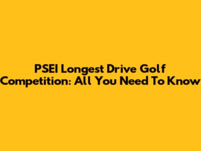 PSEI Longest Drive Golf Competition: All You Need To Know