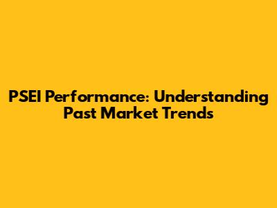 PSEI Performance: Understanding Past Market Trends