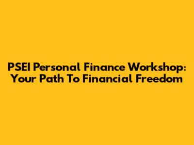 PSEI Personal Finance Workshop: Your Path To Financial Freedom