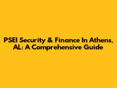 PSEI Security & Finance In Athens, AL: A Comprehensive Guide