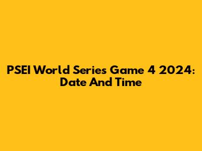 PSEI World Series Game 4 2024: Date And Time