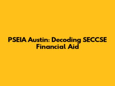 PSEIA Austin: Decoding SECCSE Financial Aid