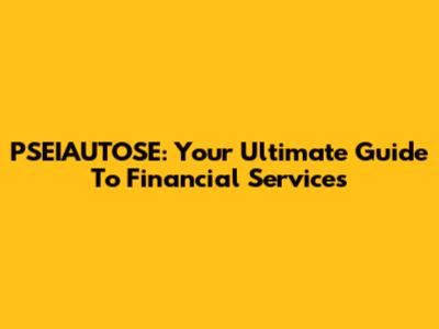 PSEIAUTOSE: Your Ultimate Guide To Financial Services