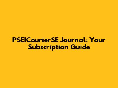 PSEICourierSE Journal: Your Subscription Guide