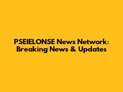 PSEIELONSE News Network: Breaking News & Updates
