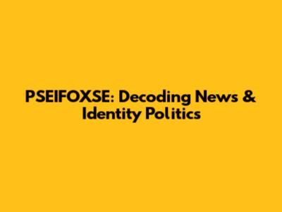 PSEIFOXSE: Decoding News & Identity Politics