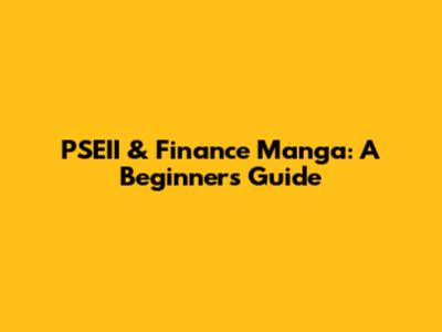 PSEII & Finance Manga: A Beginner's Guide