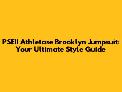 PSEII Athletase Brooklyn Jumpsuit: Your Ultimate Style Guide
