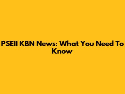 PSEII KBN News: What You Need To Know