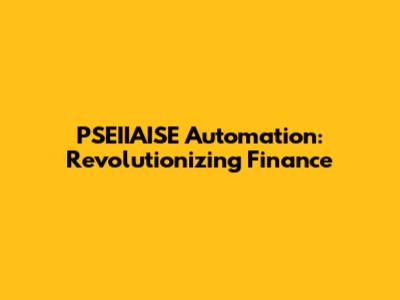 PSEIIAISE Automation: Revolutionizing Finance