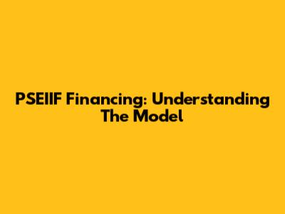 PSEIIF Financing: Understanding The Model