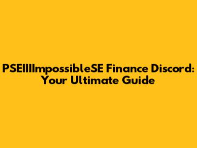 PSEIIIImpossibleSE Finance Discord: Your Ultimate Guide