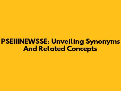 PSEIIINEWSSE: Unveiling Synonyms And Related Concepts
