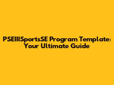 PSEIIISportsSE Program Template: Your Ultimate Guide