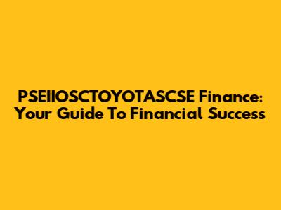 PSEIIOSCTOYOTASCSE Finance: Your Guide To Financial Success
