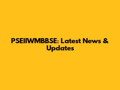 PSEIIWMBBSE: Latest News & Updates