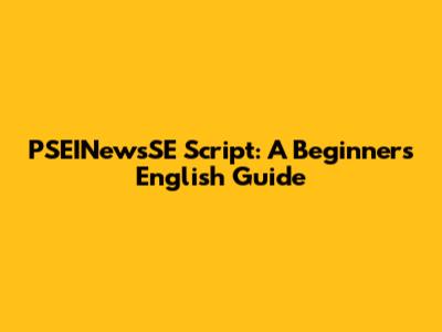 PSEINewsSE Script: A Beginner's English Guide