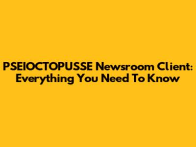 PSEIOCTOPUSSE Newsroom Client: Everything You Need To Know