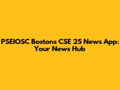 PSEIOSC Boston's CSE 25 News App: Your News Hub