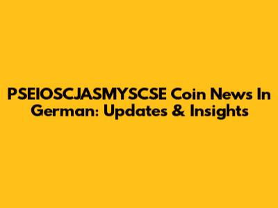 PSEIOSCJASMYSCSE Coin News In German: Updates & Insights