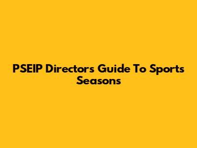 PSEIP Director's Guide To Sports Seasons