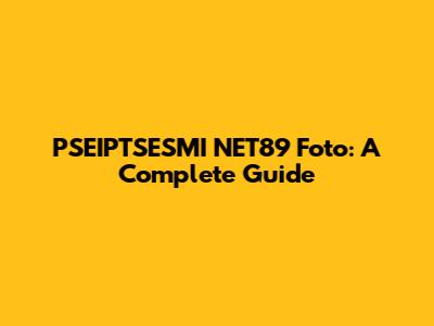 PSEIPTSESMI NET89 Foto: A Complete Guide