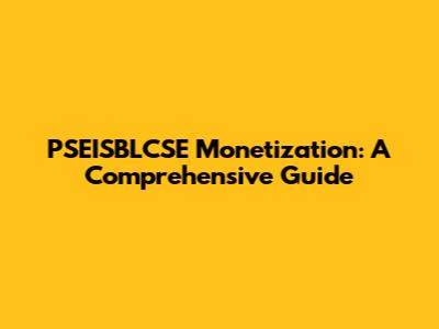 PSEISBLCSE Monetization: A Comprehensive Guide
