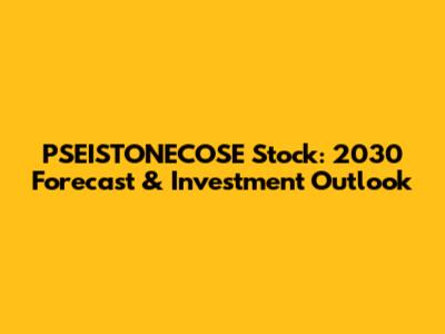 PSEISTONECOSE Stock: 2030 Forecast & Investment Outlook
