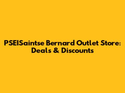 PSEISaintse Bernard Outlet Store: Deals & Discounts