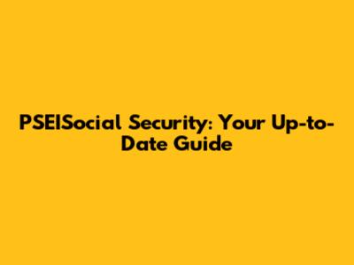 PSEISocial Security: Your Up-to-Date Guide