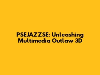 PSEJAZZSE: Unleashing Multimedia Outlaw 3D